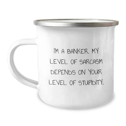 Funny Sarcasm Gifts from Friends for Banker Men Valentine's Unique Camping Mug with I'm A Banker My Level Of Sarcasm Depends On Your Level Of Stupidity Quote - Image 1