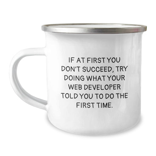 Funny Web Developer Gifts from Friends to Web Developers, If At First You Don't Succeed Try Doing What Your Web Developer Told You To Do The First Time, Camping Mug for Graduation Unique Gifts - Image 1