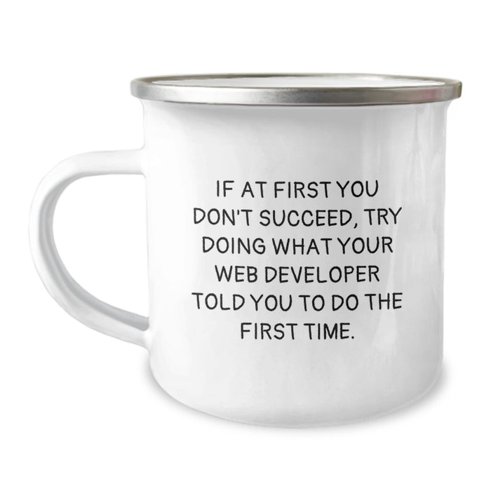 Funny Web Developer Gifts from Friends to Web Developers, If At First You Don't Succeed Try Doing What Your Web Developer Told You To Do The First Time, Camping Mug for Graduation Unique Gifts - Image 1