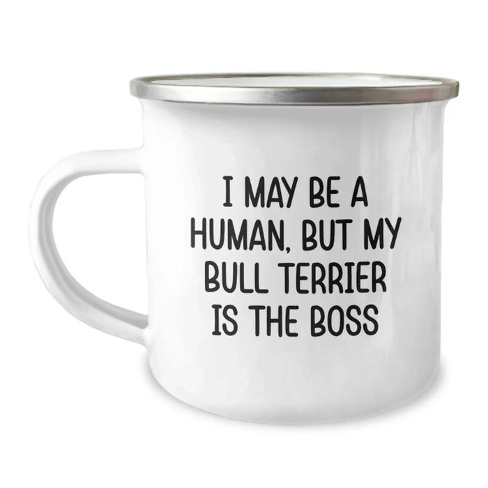 Funny Bull Terrier Dog Camping Mug for Bull Terrier Dog Lovers, Gifts from Friends and Family on Birthday Unique Occasions - I May Be A Human, But My Bull Terrier Is The Boss - Image 1