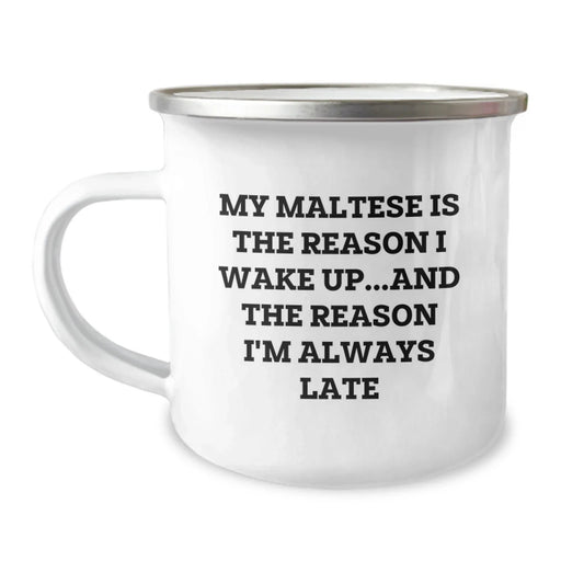 Funny Maltese Dog Camping Mug Gifts from Men to Maltese Dog Lover Friends on Valentine's - 'My Maltese Is The Reason I Wake Up...and The Reason I'm Always Late' - Image 1