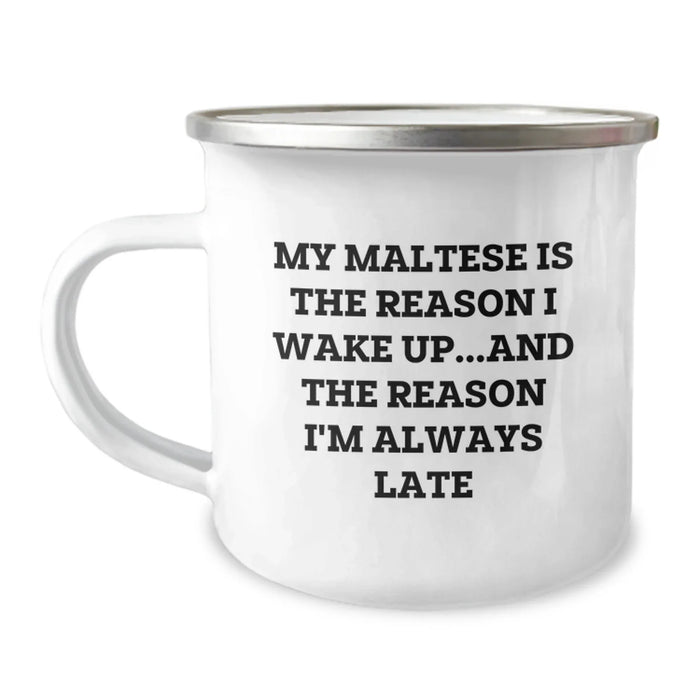 Funny Maltese Dog Camping Mug Gifts from Men to Maltese Dog Lover Friends on Valentine's - 'My Maltese Is The Reason I Wake Up...and The Reason I'm Always Late' - Image 1