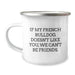 French Bulldog Lovers Funny Camping Mug Gifts from Friends for Birthday, 'If My French Bulldog Doesn't Like You, We Can't Be Friends.' - Image 1