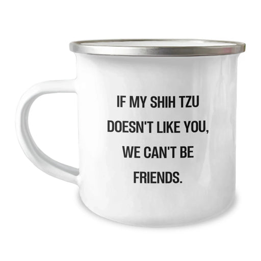 Funny Shih Tzu Dog Gifts from Friends or Family for Birthday - 'If My Shih Tzu Doesn't Like You, We Can't Be Friends.' Enamel Camping Mug, 12 oz - Image 1