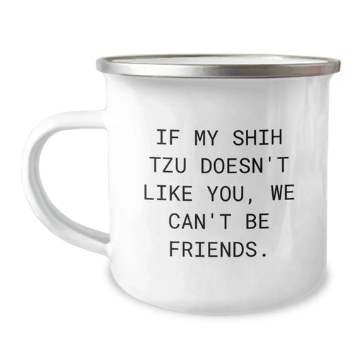 Funny Shih Tzu Dog Lover Gifts from Friends for Birthday, If My Shih Tzu Doesn't Like You, We Can't Be Friends. - 12 oz Camping Mug - Image 1