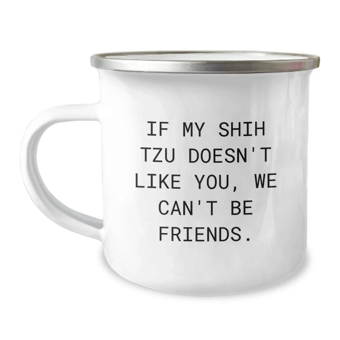 Funny Shih Tzu Dog Lover Gifts from Friends for Birthday, If My Shih Tzu Doesn't Like You, We Can't Be Friends. - 12 oz Camping Mug - Image 1