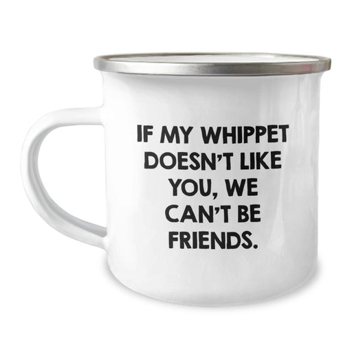 Whippet Dog Camping Mug, Funny Quote 'If My Whippet Doesn't Like You, We Can't Be Friends. Gifts from Friends for Whippet Dog Lovers, Birthday Unique Gifts - Image 1