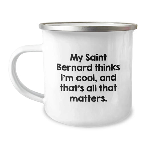 Funny Saint Bernard Dog Camping Mug Gifts from Men to Friends for Valentine's - 'My Saint Bernard Thinks I'm Cool, And That's All That Matters.' - Image 1