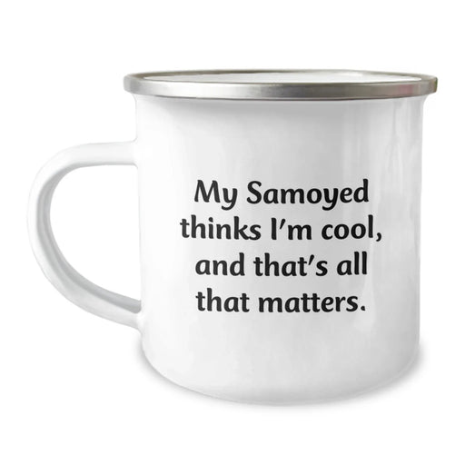 Funny Samoyed Dog Camping Mug Gifts from Men to Women for Valentine's - 'My Samoyed Thinks I'm Cool, And That's All That Matters.' - Image 1