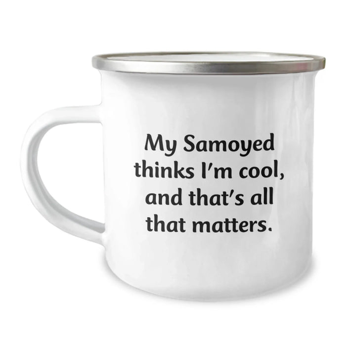 Funny Samoyed Dog Camping Mug Gifts from Men to Women for Valentine's - 'My Samoyed Thinks I'm Cool, And That's All That Matters.' - Image 1