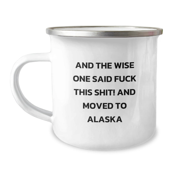 Alaska Gifts: Funny Camping Mug, Gifts from Friends to Alaska Men, And The Wise One Said F--k This Shit! Gifts for Alaska Birthday Boy - Image 1