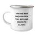 Alaska Gifts: Funny Camping Mug, Gifts from Friends to Alaska Men, And The Wise One Said F--k This Shit! Gifts for Alaska Birthday Boy - Image 1