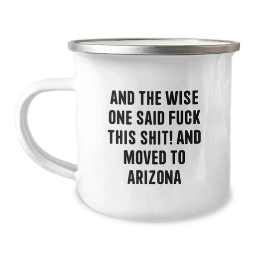 Funny Arizona Gifts for Friends, Camping Mug with Quote 'And The Wise One Said...' - Image 1