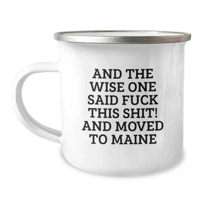 Funny Maine Camping Mug Gifts from Friends for Birthday, And The Wise One Said 'F--k This Shit!' And Moved To Maine - Image 1