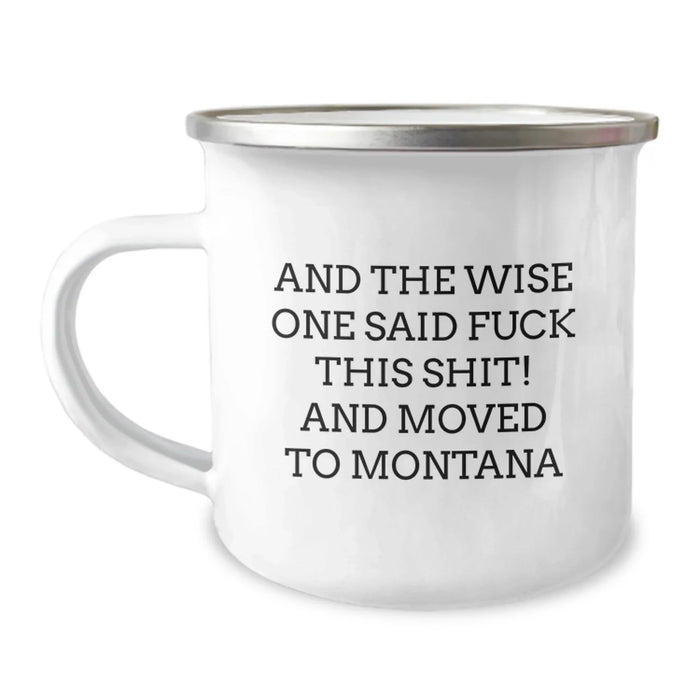 Funny Montana Camping Mug - Gifts from Friends to Friends - 'And The Wise One Said F--k This Shit! And Moved To Montana' - Perfect Birthday Unique Gift for Men Women Friends Family - Image 1