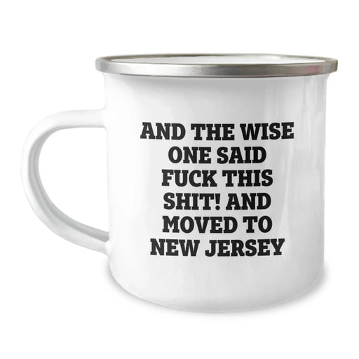 Gifts for New Jersey Lovers, Funny Camping Mug, Birthday Unique, Gifts from Friends, And The Wise One Said 'F--k This Shit!' Mover to New Jersey - Image 1