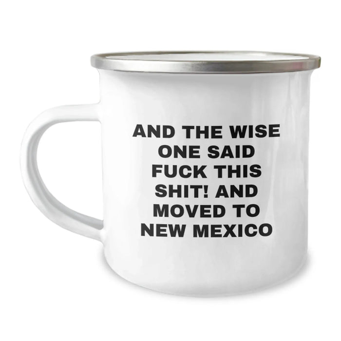 Funny New Mexico Camping Mug Gifts from Men to Friends who Said 'And The Wise One Said F--k This Shit! And Moved To New Mexico' - Birthday Unique Gifts - Image 1