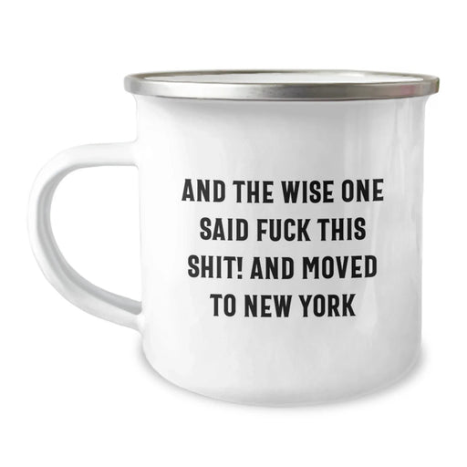 Funny New York Camping Mug, Gifts for New York Lovers, Birthday Unique Gifts from Friends, 'And The Wise One Said F--k This Shit! And Moved To New York' Quote - Image 1