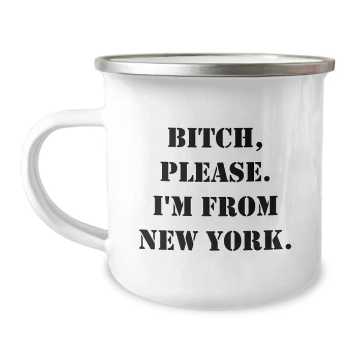 Funny New York Inspirational Gifts from Friends to Men Camping Mug, B-tch Please I'm From New York, Birthday Unique Presents - Image 1