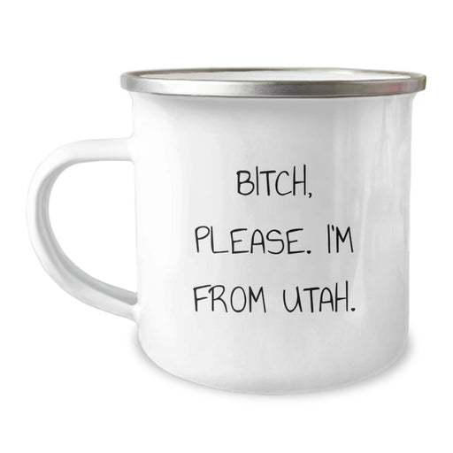 Utah Camping Mug, Funny Quote 'B-tch, Please. I'm From Utah.' for Birthday Unique Gifts from Friends to Family - Image 1