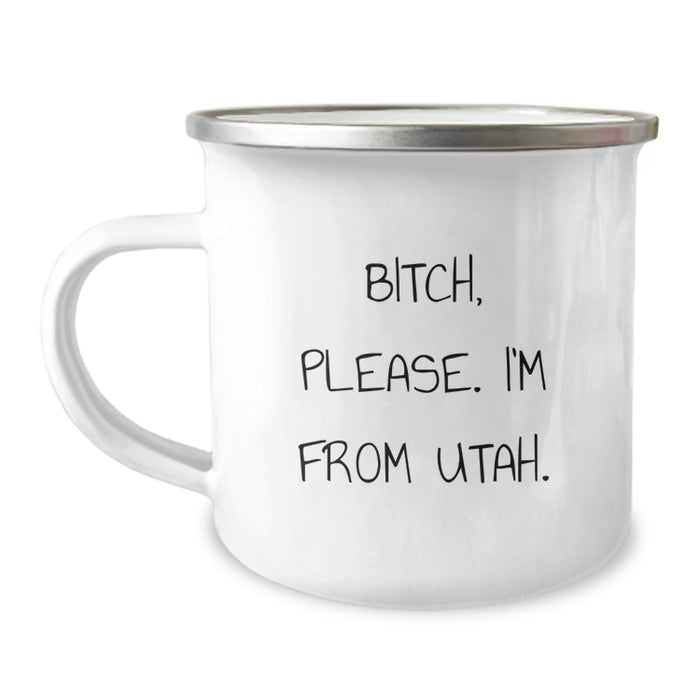 Utah Camping Mug, Funny Quote 'B-tch, Please. I'm From Utah.' for Birthday Unique Gifts from Friends to Family - Image 1