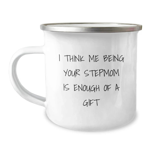 Funny Stepmom Gifts for Her - I Think Me Being Your Stepmom Is Enough Of A Gift, Camping Mug Gifts from Mom to Stepmom - Image 1