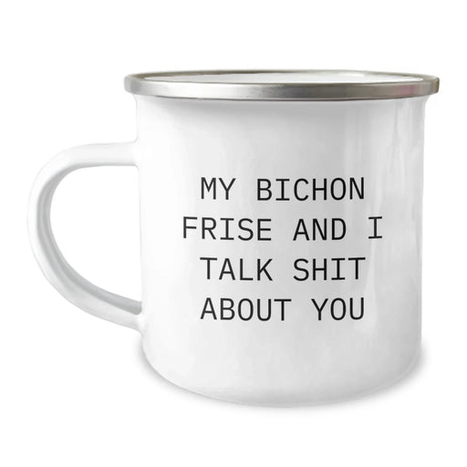 Funny Bichon Frise Dog Lover's Christmas Unique Gifts from Family, Friends, or Coworkers - 'My Bichon Frise And I Talk Shit About You' Camping Mug - Image 1