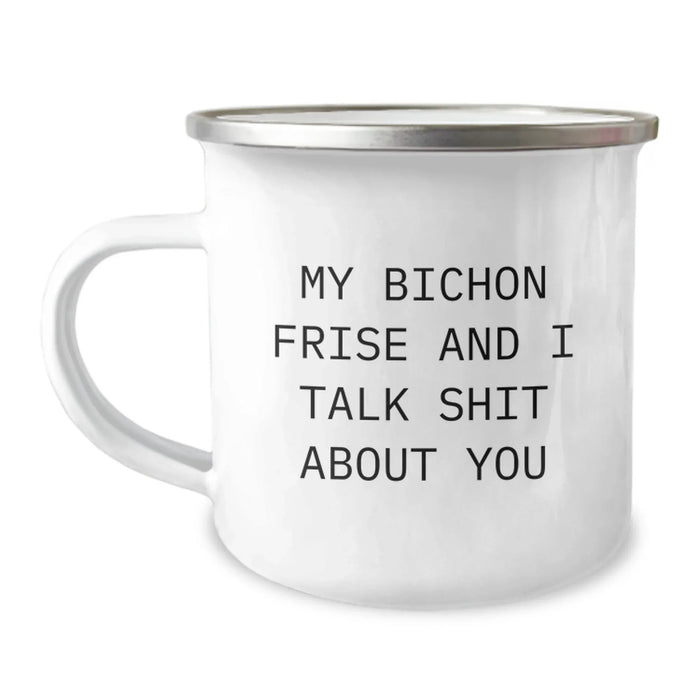 Funny Bichon Frise Dog Lover's Christmas Unique Gifts from Family, Friends, or Coworkers - 'My Bichon Frise And I Talk Shit About You' Camping Mug - Image 1