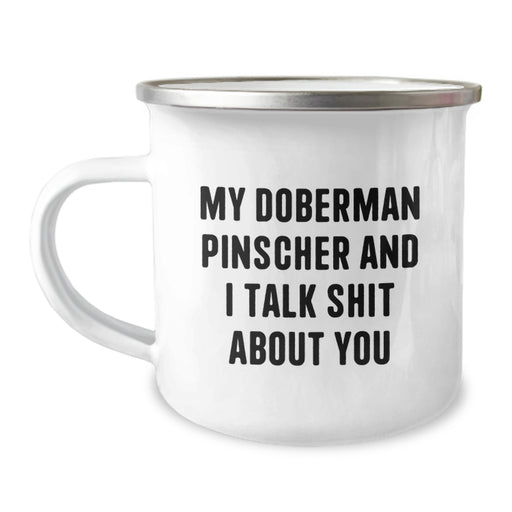 Funny Doberman Pinscher Dog Christmas Unique Gifts from Family, Friends - My Doberman Pinscher And I Talk Shit About You Camping Mug for Men, Women - Unique Holiday Presents - Image 1