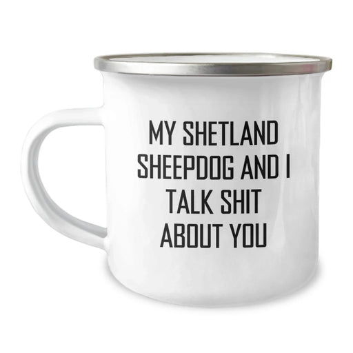 Funny Shetland Sheepdog Camping Mug - Gifts for Shetland Sheepdog Lovers from Friends - My Shetland Sheepdog And I Talk 'Shit' About You, Unique Christmas Unique Gifts - Image 1