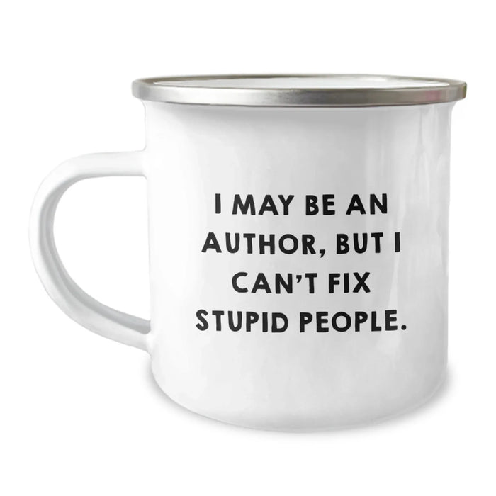 Author's Witty Gift for Friends, 'I May Be An Author, But I Can't Fix Stupid People.' Funny Camping Mug for Birthday, Gifts from Friends - Image 1
