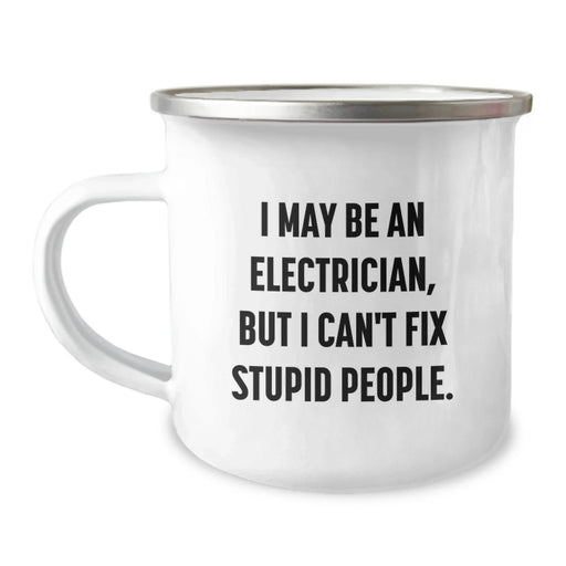 Electrician Humor Gifts from Friends - Electrician Camping Mug, Funny Birthday Unique Gift for Electrician, 'I May Be An Electrician, But I Can't Fix Stupid People.' Quote - Image 1