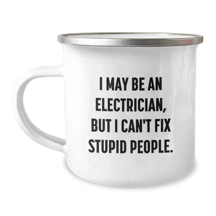 Electrician Humor Gifts from Friends - Electrician Camping Mug, Funny Birthday Unique Gift for Electrician, 'I May Be An Electrician, But I Can't Fix Stupid People.' Quote - Image 1