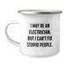 Electrician Humor Gifts from Friends - Electrician Camping Mug, Funny Birthday Unique Gift for Electrician, 'I May Be An Electrician, But I Can't Fix Stupid People.' Quote - Image 1