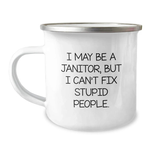 Funny Janitor Gift for Men, I May Be A Janitor But I Cant Fix Stupid People, Stainless Steel Camping Mug with Enamel Finish - Image 1