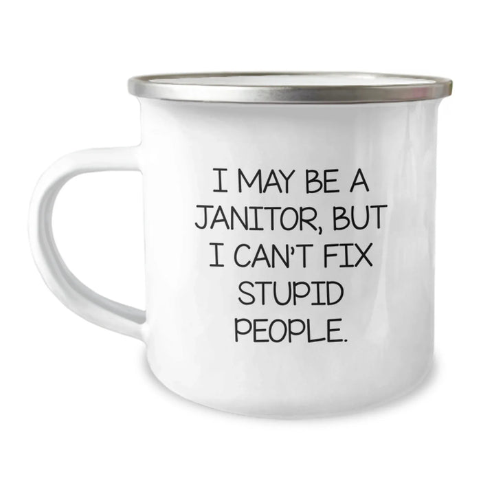 Funny Janitor Gift for Men, I May Be A Janitor But I Cant Fix Stupid People, Stainless Steel Camping Mug with Enamel Finish - Image 1