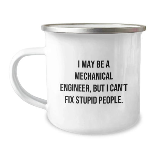 Funny Mechanical Engineer Camping Mug for Men, Christmas Unique Gifts from Friends, Inspirational Quote I May Be A Mechanical Engineer But I Cant Fix Stupid People, Stainless Steel Mug 12 oz - Image 1