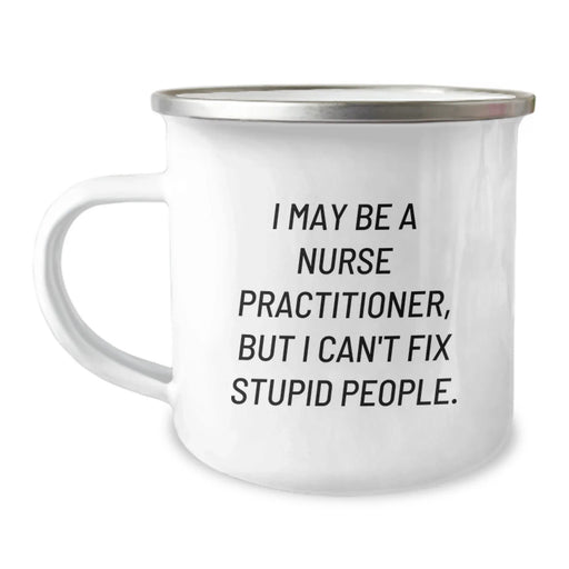 Funny Nursing Gifts for Nurse Practitioner Friends - I May Be A Nurse Practitioner, But I Can't Fix Stupid People, Christmas Unique Gifts from Friends to Nurse Practitioner - Image 1