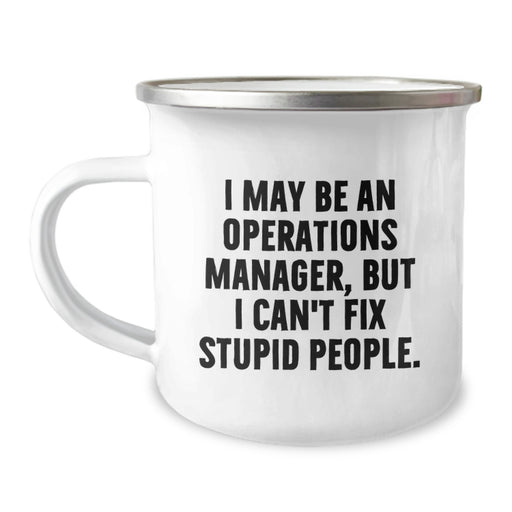 Funny Operations Manager Gifts from Friends for Birthday Celebrations - I May Be An Operations Manager, But I Can't Fix Stupid People. Camping Mug - Image 1
