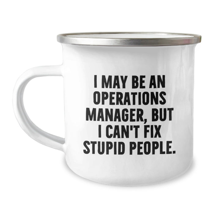 Funny Operations Manager Gifts from Friends for Birthday Celebrations - I May Be An Operations Manager, But I Can't Fix Stupid People. Camping Mug - Image 1