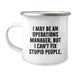 Funny Operations Manager Gifts from Friends for Birthday Celebrations - I May Be An Operations Manager, But I Can't Fix Stupid People. Camping Mug - Image 1