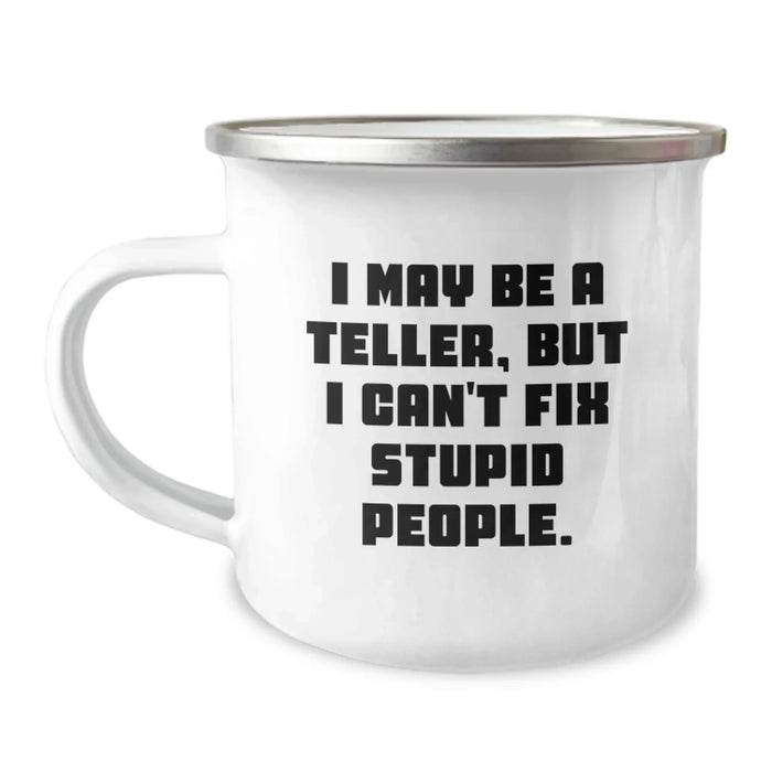 Funny Teller Camping Mug Gifts for Men Women Friends Family, I May Be A Teller But I Cant Fix Stupid People, Christmas Unique Teller Mug for Coworkers - Image 1