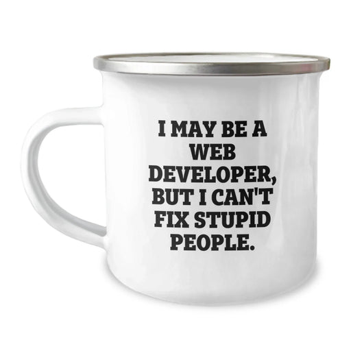 Funny Web Developer Gifts from Friends to Coworkers - I May Be A Web Developer, But I Can't Fix Stupid People. 12 oz Stainless Steel Camping Mug for Christmas Unique Gifts - Image 1