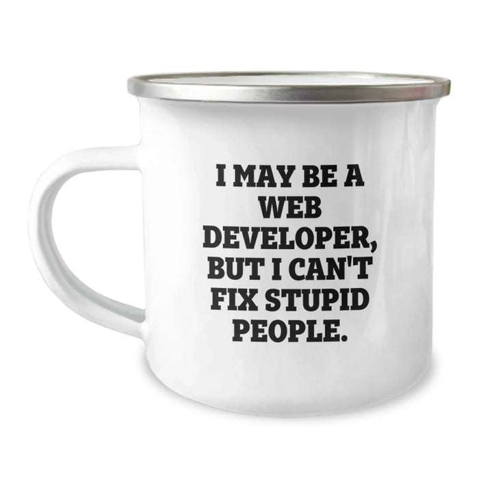 Funny Web Developer Gifts from Friends to Coworkers - I May Be A Web Developer, But I Can't Fix Stupid People. 12 oz Stainless Steel Camping Mug for Christmas Unique Gifts - Image 1