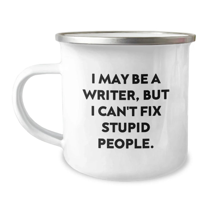 Funny Writer Gifts from Men for Writer Friends - I May Be A Writer, But I Can't Fix Stupid People. Camping Mugs for Christmas Unique Gifts - Image 1