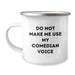 Funny Comedian Gifts for Comedian Friends, Camping Mug with 'Do Not Make Me Use My Comedian Voice' Quote, Gifts from Friends to Comedian Men, Birthday Unique Gifts - Image 1