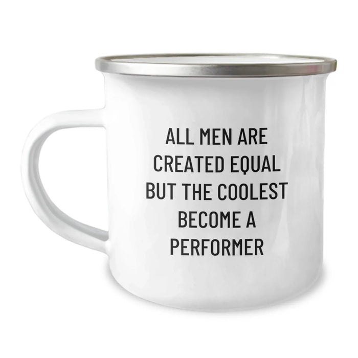 Funny Inspirational Gifts from Friends for Performer Enthusiasts, Christmas Unique Camping Mug with 'All Men Are Created Equal But The Coolest Become A Performer' Quote - Image 1