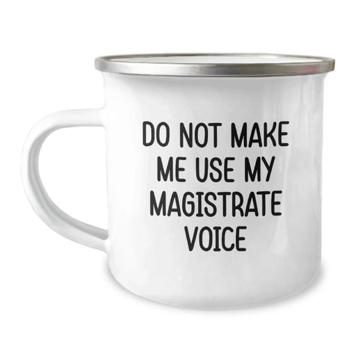 Funny Magistrate Gifts for Friends and Family - Do Not Make Me Use My Magistrate Voice Camping Mug, 12 oz Stainless Steel with Enamel Finish - Image 1
