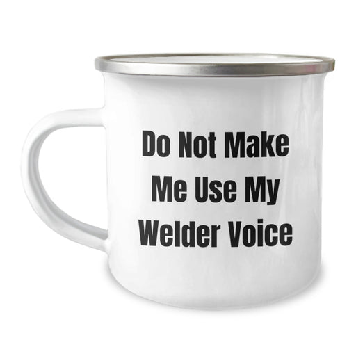 Welder Funny Gifts from Friends for Birthday Unique Welder Camping Mug, Do Not Make Me Use My Welder Voice, 12 oz Stainless Steel with Enamel Finish - Image 1