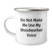 Funny Woodworker Gifts for Men from Friends - Christmas Unique Camping Mugs with 'Do Not Make Me Use My Woodworker Voice' Quote - Image 1